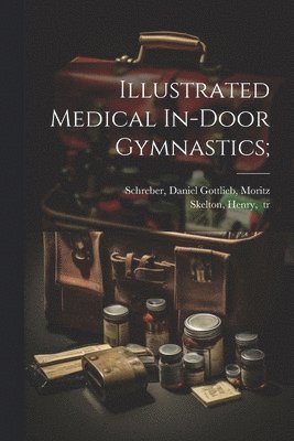 bokomslag Illustrated Medical In-door Gymnastics;