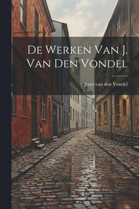 bokomslag De werken van J. van den Vondel