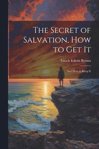 bokomslag The Secret of Salvation, How to Get It