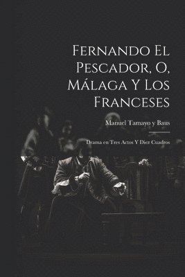 Fernando el pescador, o, Málaga y los franceses