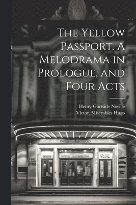 The Yellow Passport. A Melodrama in Prologue, and Four Acts 1