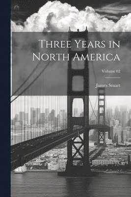 Three Years in North America; Volume 02 1