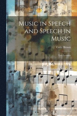 bokomslag Music in Speech and Speech in Music