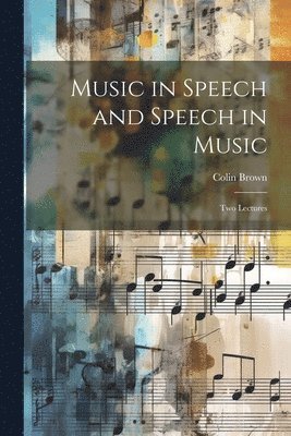 bokomslag Music in Speech and Speech in Music