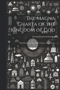 bokomslag The Magna Charta of the Kingdom of God; Plain Studies in Our Lord's Sermon on the Mount