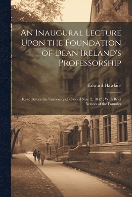 bokomslag An Inaugural Lecture Upon the Foundation of Dean Ireland's Professorship