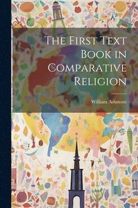bokomslag The First Text Book in Comparative Religion