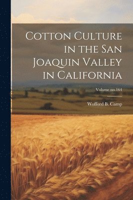 bokomslag Cotton Culture in the San Joaquin Valley in California; Volume no.164