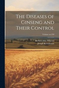 bokomslag The Diseases of Ginseng and Their Control; Volume no.250