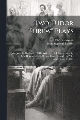 Two Tudor &quot;Shrew&quot; Plays 1