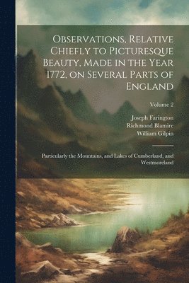 Observations, Relative Chiefly to Picturesque Beauty, Made in the Year 1772, on Several Parts of England 1