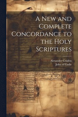 Alexander 1699-1770 Cruden, John 1810-1876 Ed Eadie, John 1810-1876 ed Eadie, Alexander Cruden, John  Ed Eadie - New and Complete Concordance to the Holy Scriptures, Häftad