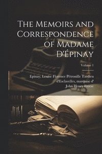 bokomslag The Memoirs and Correspondence of Madame D'pinay; Volume 1