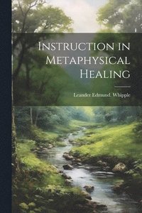 bokomslag Instruction in Metaphysical Healing
