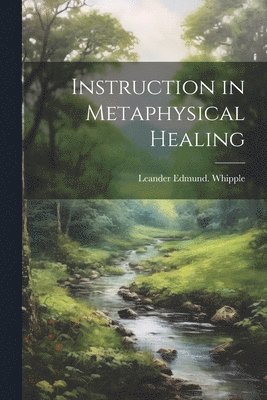 bokomslag Instruction in Metaphysical Healing