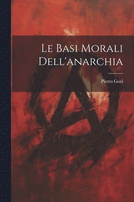 bokomslag Le basi morali dell'anarchia