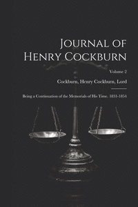 bokomslag Journal of Henry Cockburn; Being a Continuation of the Memorials of His Time. 1831-1854; Volume 2