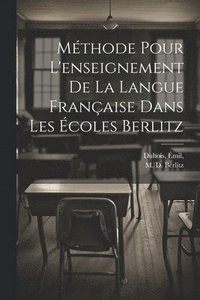 bokomslag Mthode pour l'enseignement de la langue franaise dans les coles Berlitz