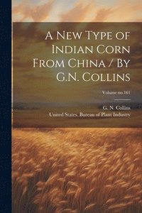 bokomslag New Type of Indian Corn From China / By G.N. Collins; Volume no.161