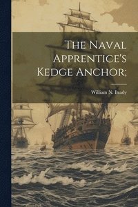 bokomslag The Naval Apprentice's Kedge Anchor;