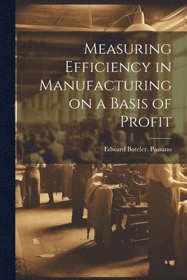 Measuring Efficiency in Manufacturing on a Basis of Profit 1