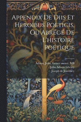 Appendix de diis et heroibus poeticis, ou Abrg de l'histoire potique 1
