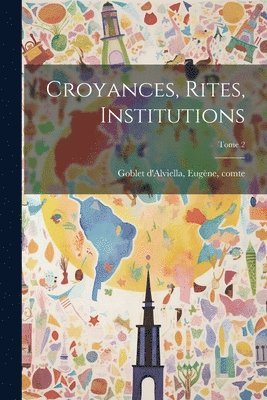 bokomslag Croyances, rites, institutions; Tome 2