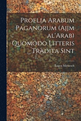 bokomslag Proelia Arabum paganorum (Ajjm al'Arab) quomodo litteris tradita sint