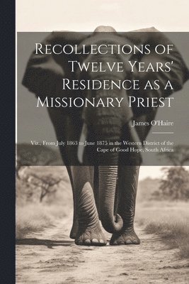 bokomslag Recollections of Twelve Years' Residence as a Missionary Priest