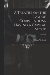 bokomslag Treatise on the Law of Corporations Having a Capital Stock; Volume 1