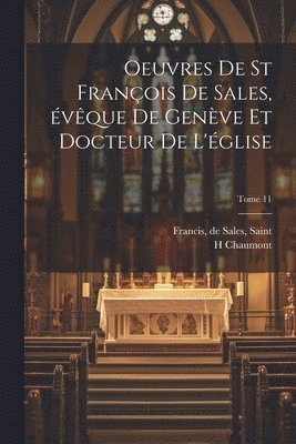 Oeuvres de st François de Sales, évêque de Genève et docteur de l'église; Tome 11