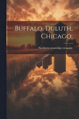 Buffalo, Duluth, Chicago; 1