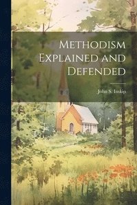 bokomslag Methodism Explained and Defended
