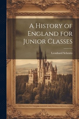 Leonhard Schmitz - History of England for Junior Classes, Häftad