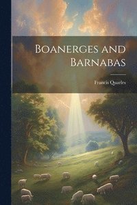 bokomslag Boanerges and Barnabas