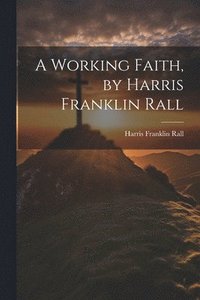 bokomslag A Working Faith, by Harris Franklin Rall