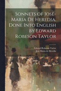 bokomslag Sonnets of Jos-Maria De Heredia. Done Into English by Edward Robeson Taylor