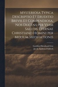 bokomslag Mysteriosa typica descriptio et eruditio brevis et compendiosa, nos ducens per viam salutis eternae Christiano homini per modum meditationis