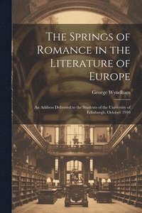 bokomslag The Springs of Romance in the Literature of Europe