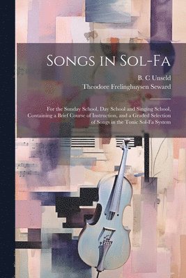 Theodore Frelinghuysen 1835-1 Seward, Theodore Frelinghuysen 1835-1... Seward, Theodore Frelinghuysen Seward, B. C. Unseld - Songs in Sol-fa, Häftad
