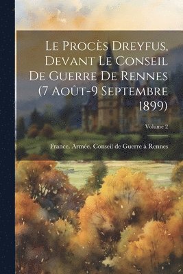 Le Procès Dreyfus, Devant Le Conseil De Guerre De Rennes (7 Août-9 Septembre 1899); Volume 2, Häftad