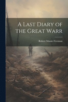 A Last Diary of the Great Warr 1