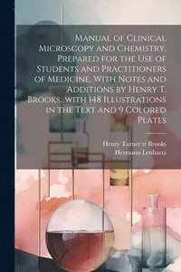 bokomslag Manual of Clinical Microscopy and Chemistry, Prepared for the Use of Students and Practitioners of Medicine, With Notes and Additions by Henry T. Brooks...with 148 Illustrations in the Text and 9