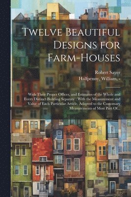 Twelve Beautiful Designs for Farm-houses 1