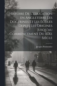 bokomslag Histoire de l'ducation en Angleterre les doctrines et les coles depuis les origines jusqu'au commencement du XIXe sicle