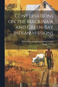 bokomslag Conversations on the Mackinaw and Green-Bay Indian Missions