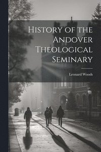 bokomslag History of the Andover Theological Seminary
