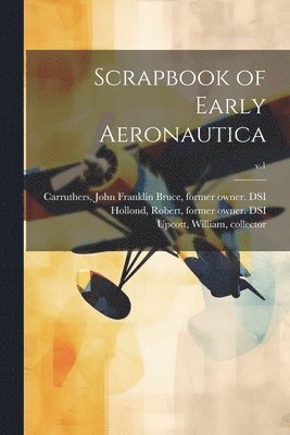 Scrapbook of Early Aeronautica; v.1 1