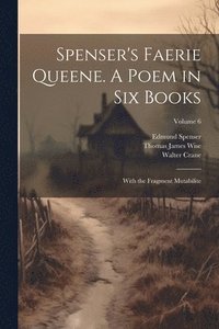bokomslag Spenser's Faerie Queene. A Poem in Six Books; With the Fragment Mutabilite; Volume 6