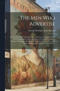 bokomslag Men Who Advertise; an Account of Successful Advertisers; American Newspaper Rate-book, Containing Advertising Rates of Leading Newspapers; American Newspaper Directory, Containing Accurate Lists of...